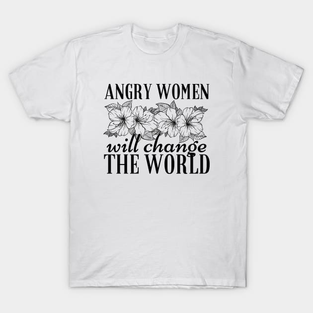 Angry Women Will Change The World Flowers Design T-Shirt by pingkangnade2@gmail.com